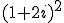 (1+2i)^2